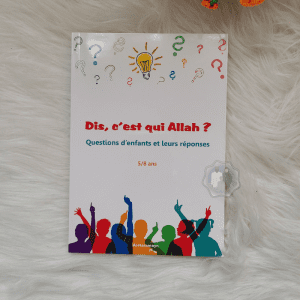 Dis, c'est qui Allah ? Questions d'enfants et leurs réponses