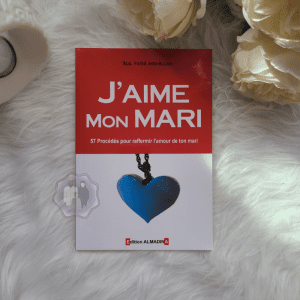 J'aime Mon Mari - 57 procédés pour raffermir l'amour de ton mari