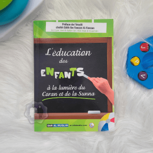 L'éducation des Enfants à la lumière du Coran et de la Sunna
