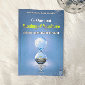 Ce Que Tout Musulman et Musulmane doivent impérativement savoir